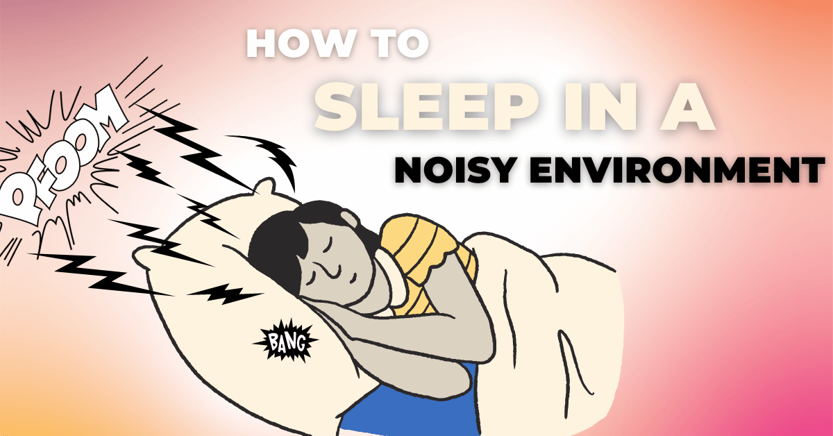 How to Sleep in a Noisy Environment