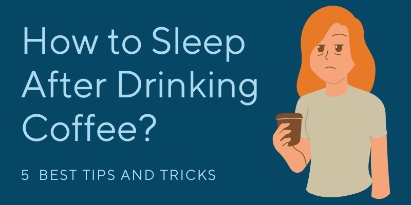 How To Sleep After Drinking Coffee