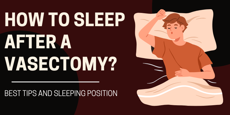 How to Sleep After a Vasectomy 10 Best Tips and Sleeping Position